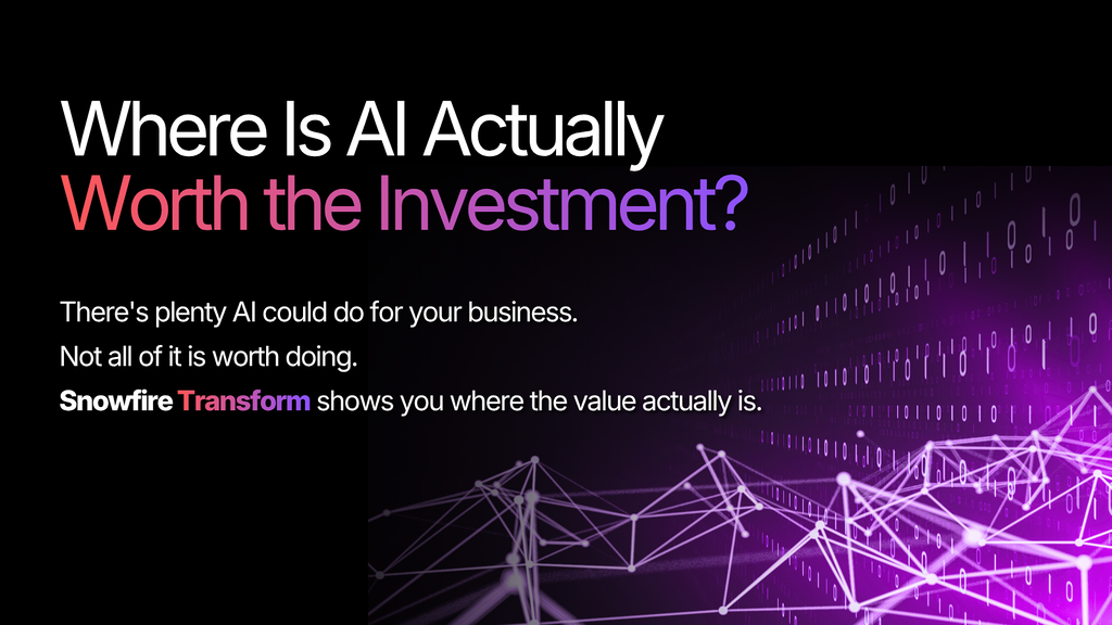 Where Is AI Actually Worth the Investment? Snowfire Transform shows where AI could create value across revenue, margin, and competitive advantage